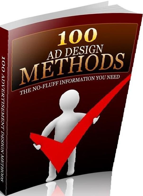 Make Money from Home eBook about 100 advertising design methods - They will help persuade people to visit, buy and take other beneficial actions...