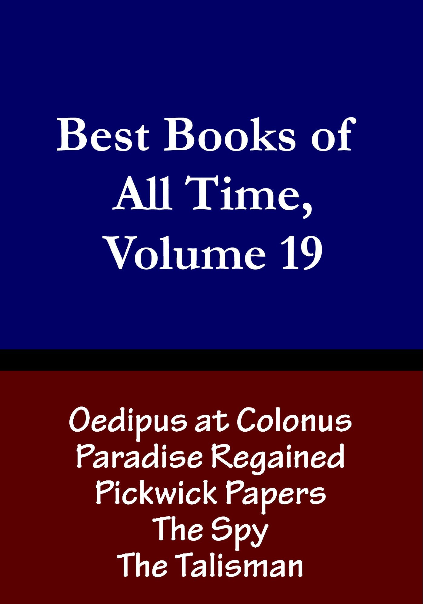 Best Books of All Time, Volume 19: The Pickwick Papers by Charles Dickens, Oedipus at Colonus, Paradise Regained, The Talisman by Sir Walter Scott, The Spy by James Fenimore Cooper