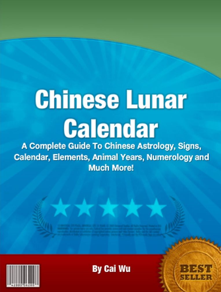 Chinese Lunar Calendar: A Complete Guide To Chinese Astrology, Signs, Calendar, Elements, Animal Years, Numerology and Much More!