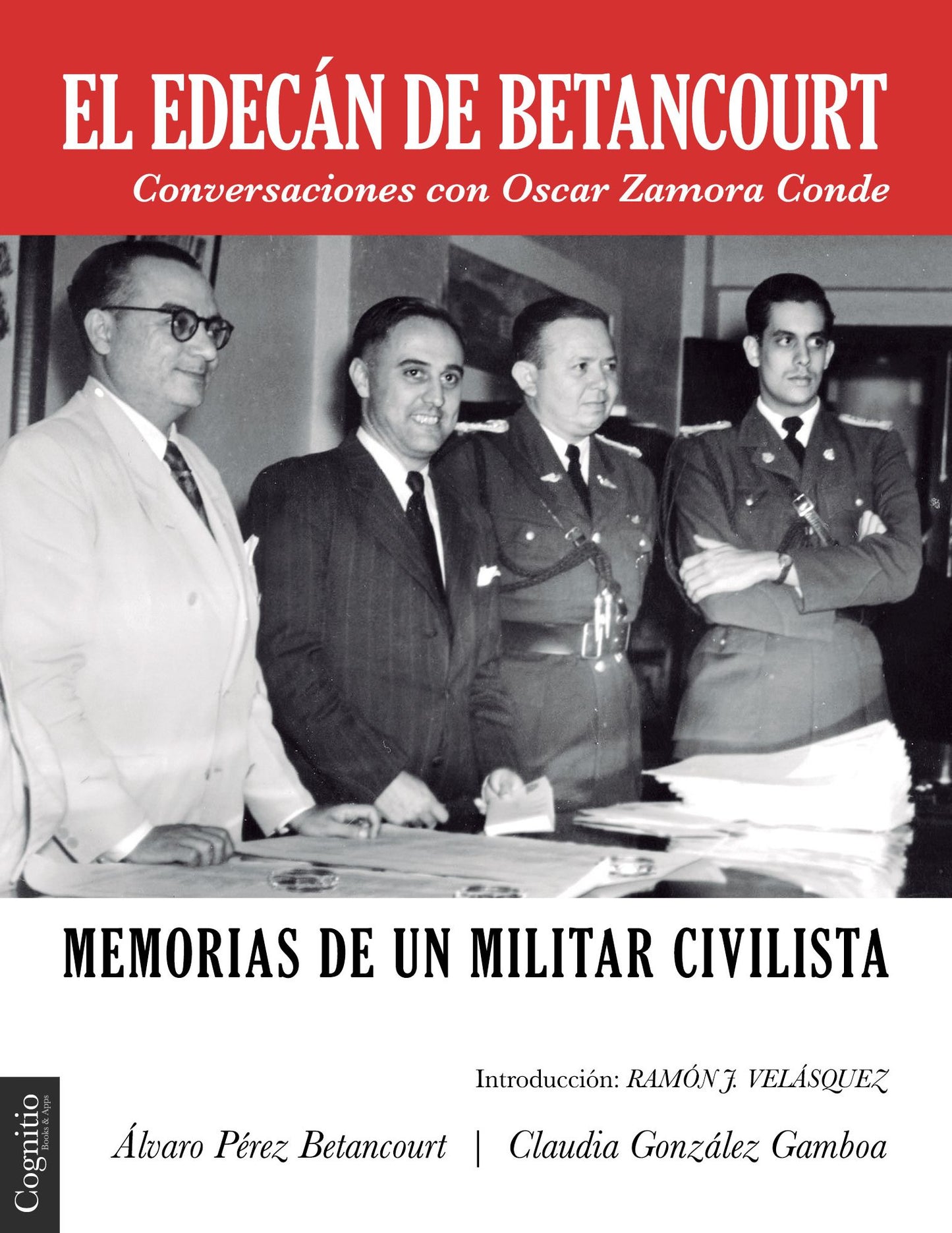 El edec&aacute;n de Betancourt: Memorias de un militar civilista - Conversaciones con Oscar Zamora Conde