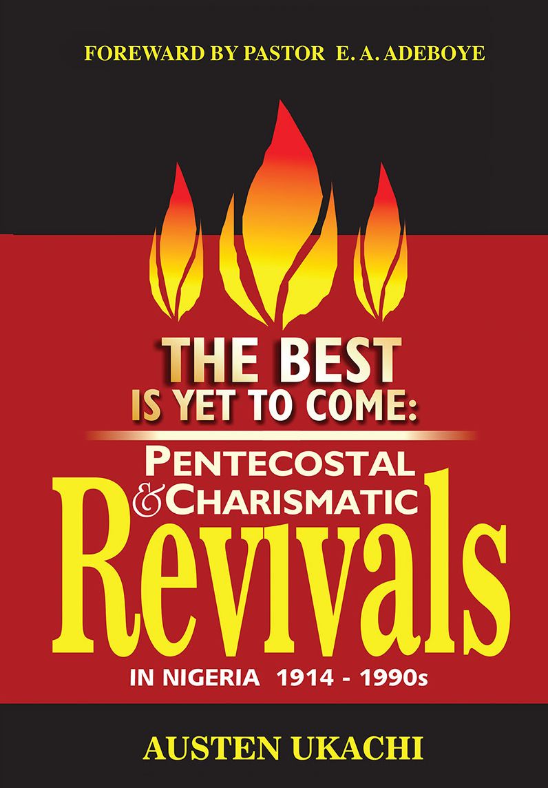 THE BEST IS YET TO COME: PENTECOSTAL AND CHARISMATIC REVIVALS IN NIGERIA FROM 1914 TO 1990s