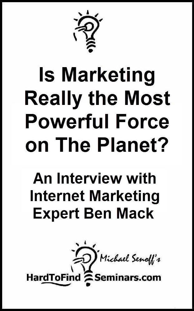 Is Marketing Really the Most Powerful Force on The Planet? An Interview with Internet Marketing Expert Ben Mack