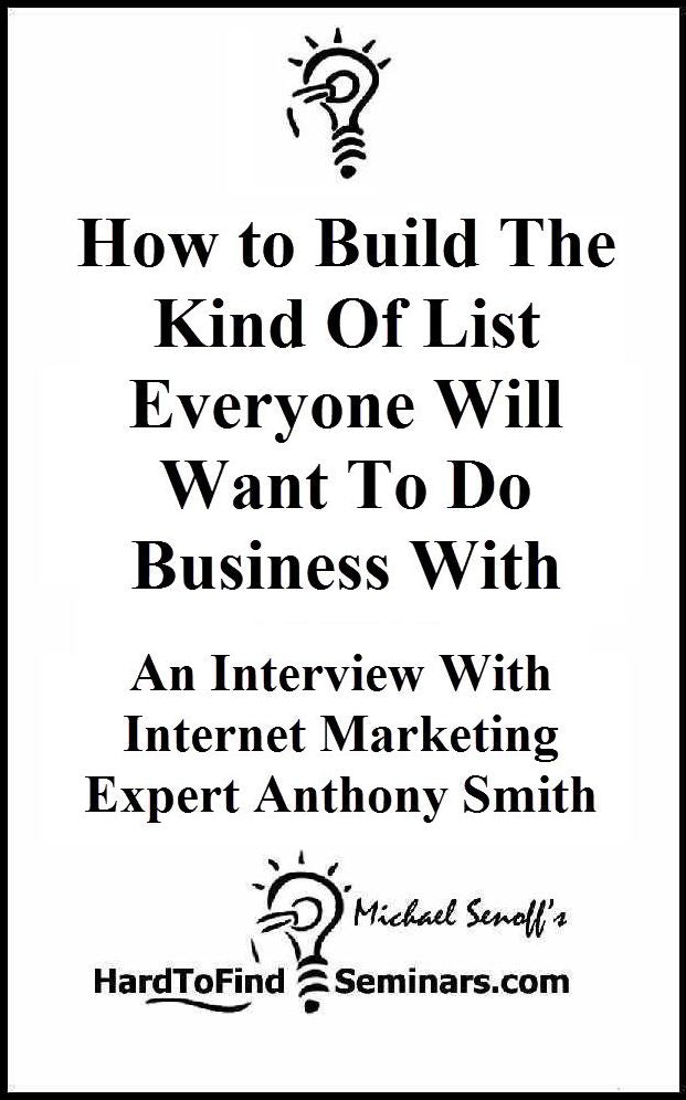 How to Build The Kind Of List Everyone Will Want To Do Business With: An Interview With Internet Marketing Expert Anthony Smith