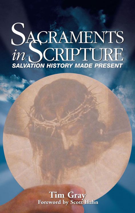 Sacraments in Scripture: Salvation History Made Present