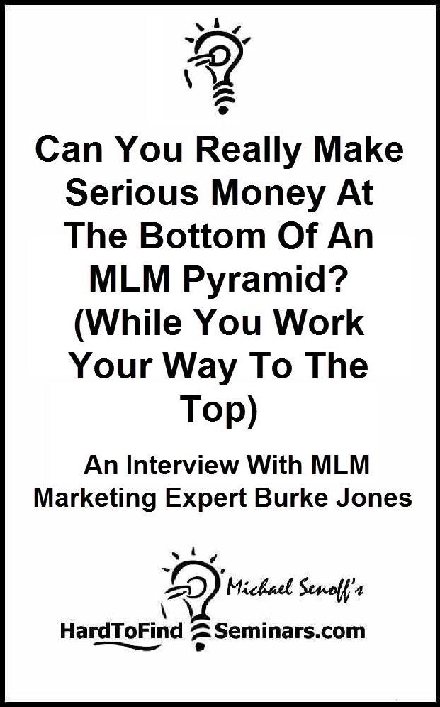 Can You Really Make Serious Money At The Bottom Of An MLM Pyramid? (While You Work Your Way To The Top): An Interview With MLM Marketing Expert Burke Jones