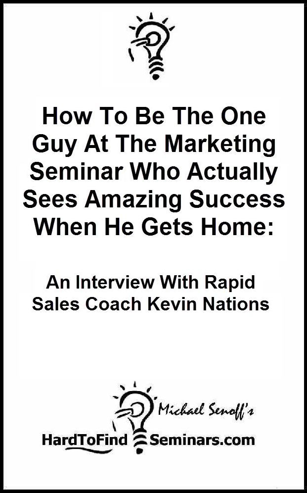 How To Be The One Guy At The Marketing Seminar Who Actually Sees Amazing Success When He Gets Home: An Interview With Rapid Sales Coach Kevin Nations