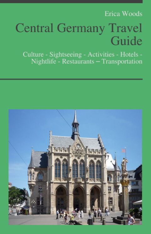 Central Germany Travel Guide: Culture - Sightseeing - Activities - Hotels - Nightlife - Restaurants – Transportation