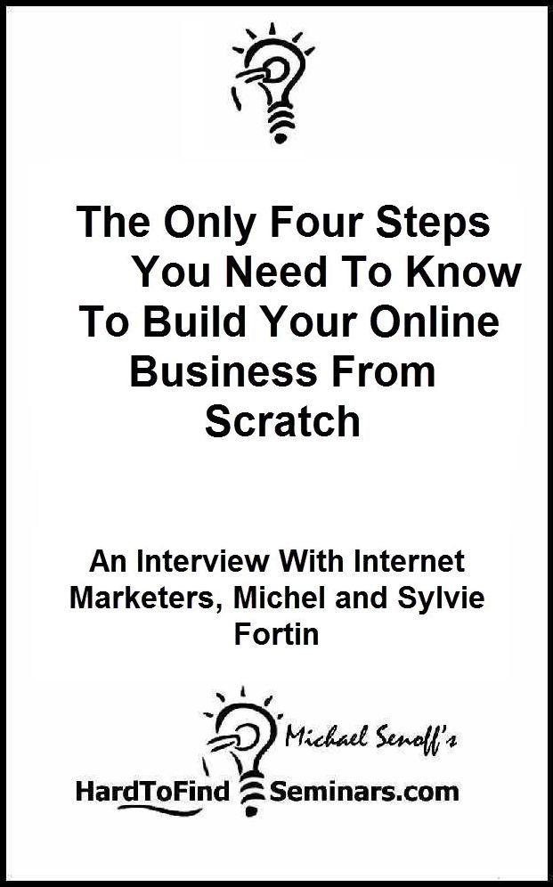 The Only Four Steps You Need To Know To Build Your Online Business From Scratch: An Interview With Internet Marketers, Michel and Sylvie Fortin