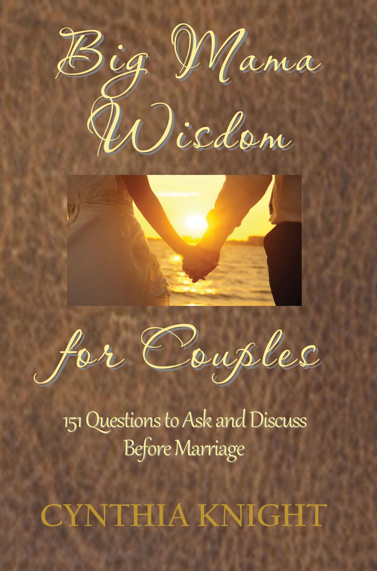 Big Mama Wisdom for Couples: 151 Questions to Ask and Discuss before Marriage