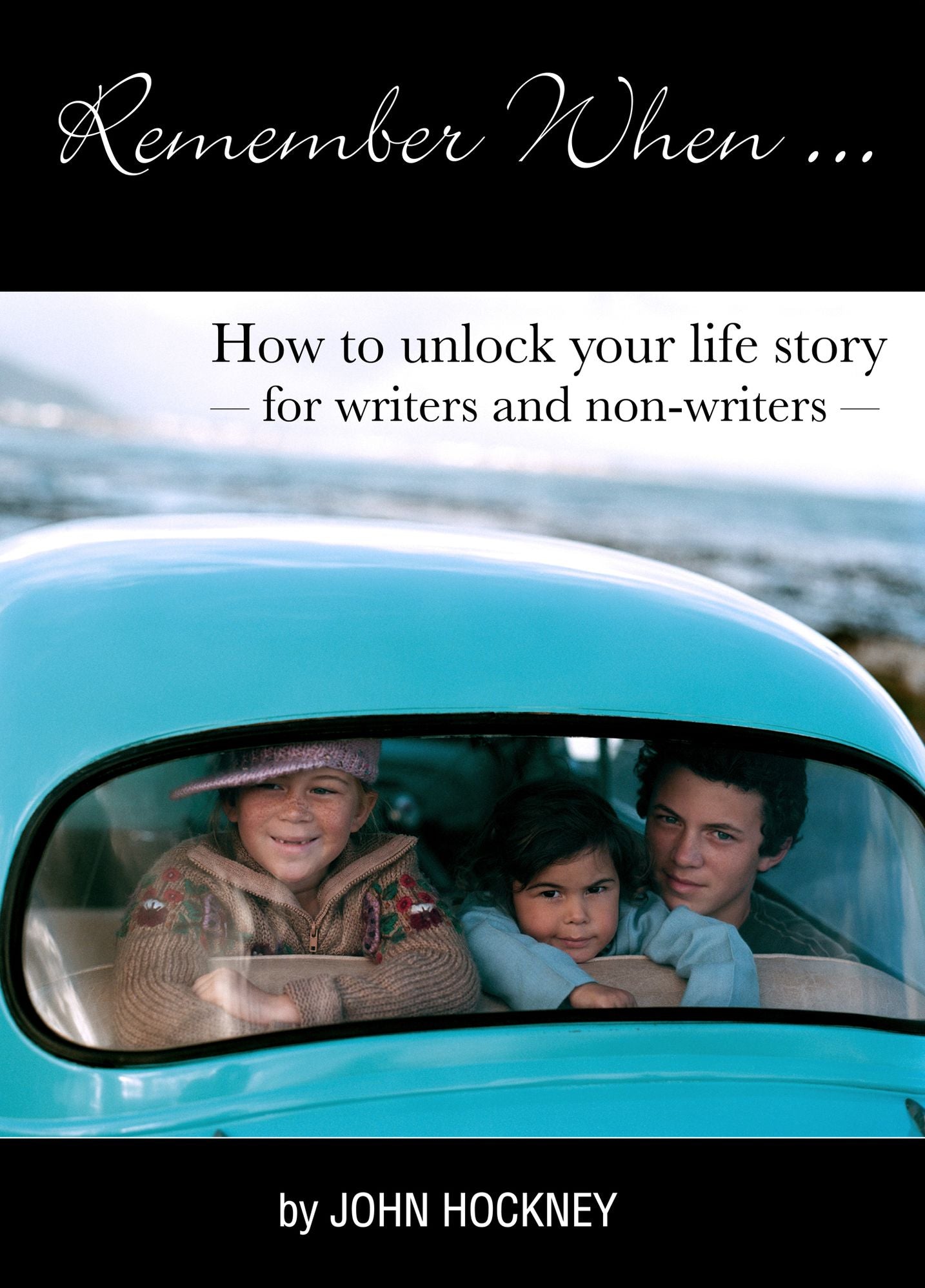 Remember When ... How to unlock your life story for writers and non-writers