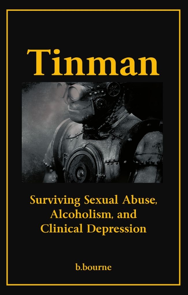 Tinman: Surviving Sexual Abuse, Alcoholism, and Clinical Depression