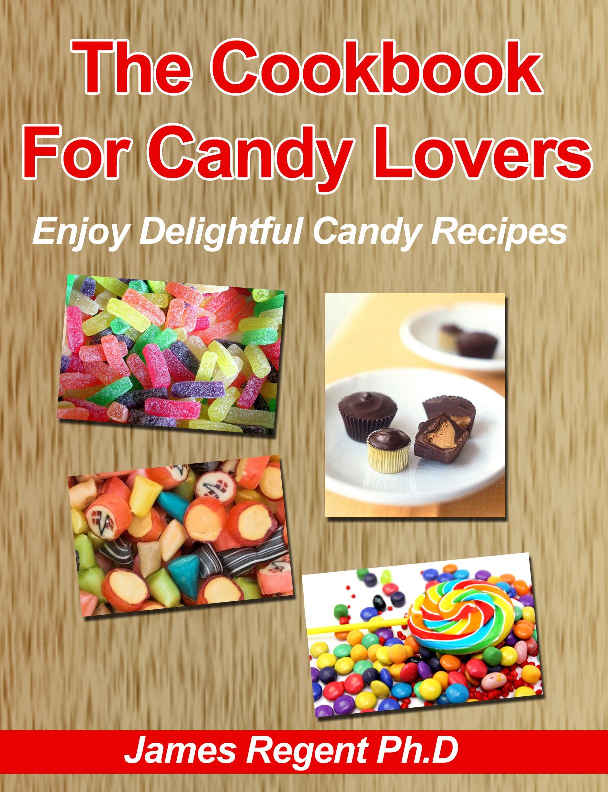 The Cookbook For Candy Lovers: Enjoy Delightful Candy Recipes