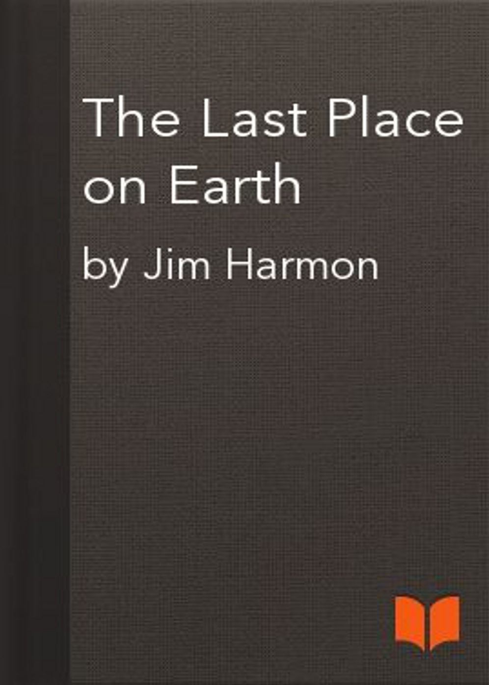 The Last Place on Earth: A Post-1930, Science Fiction, Short Story Classic By James Judson Harmon! AAA+++