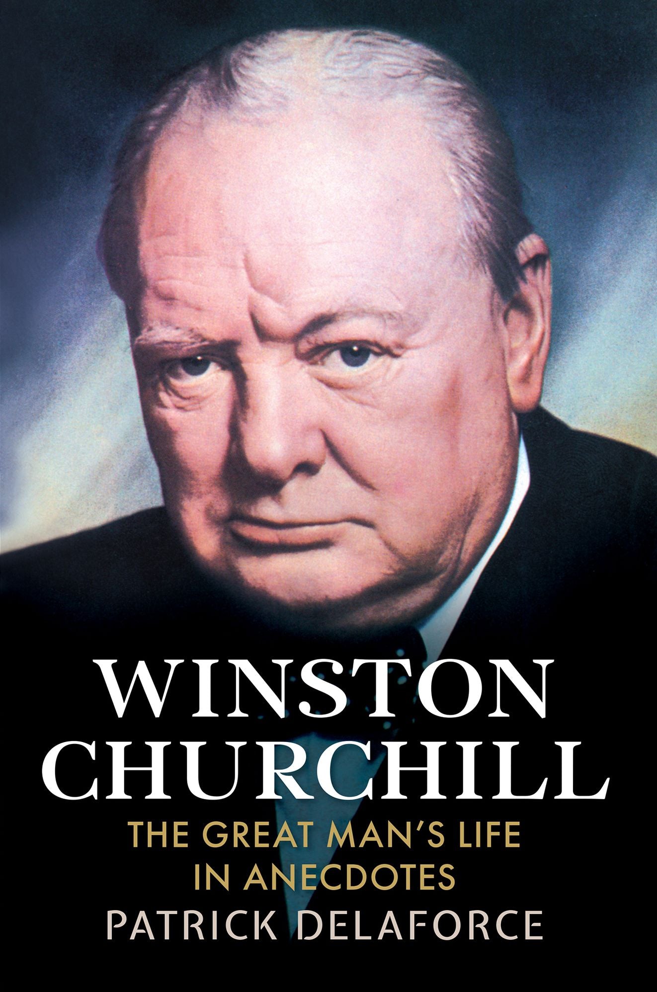 Winston Churchill: The Great Man's Life in Anecdotes