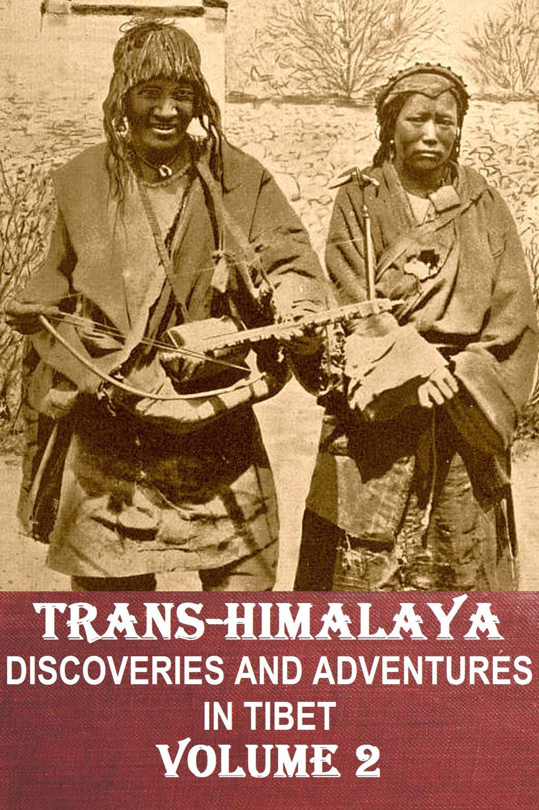 TRANS-HIMALAYA: DISCOVERIES AND ADVENTURES IN TIBET ~ Volume 2