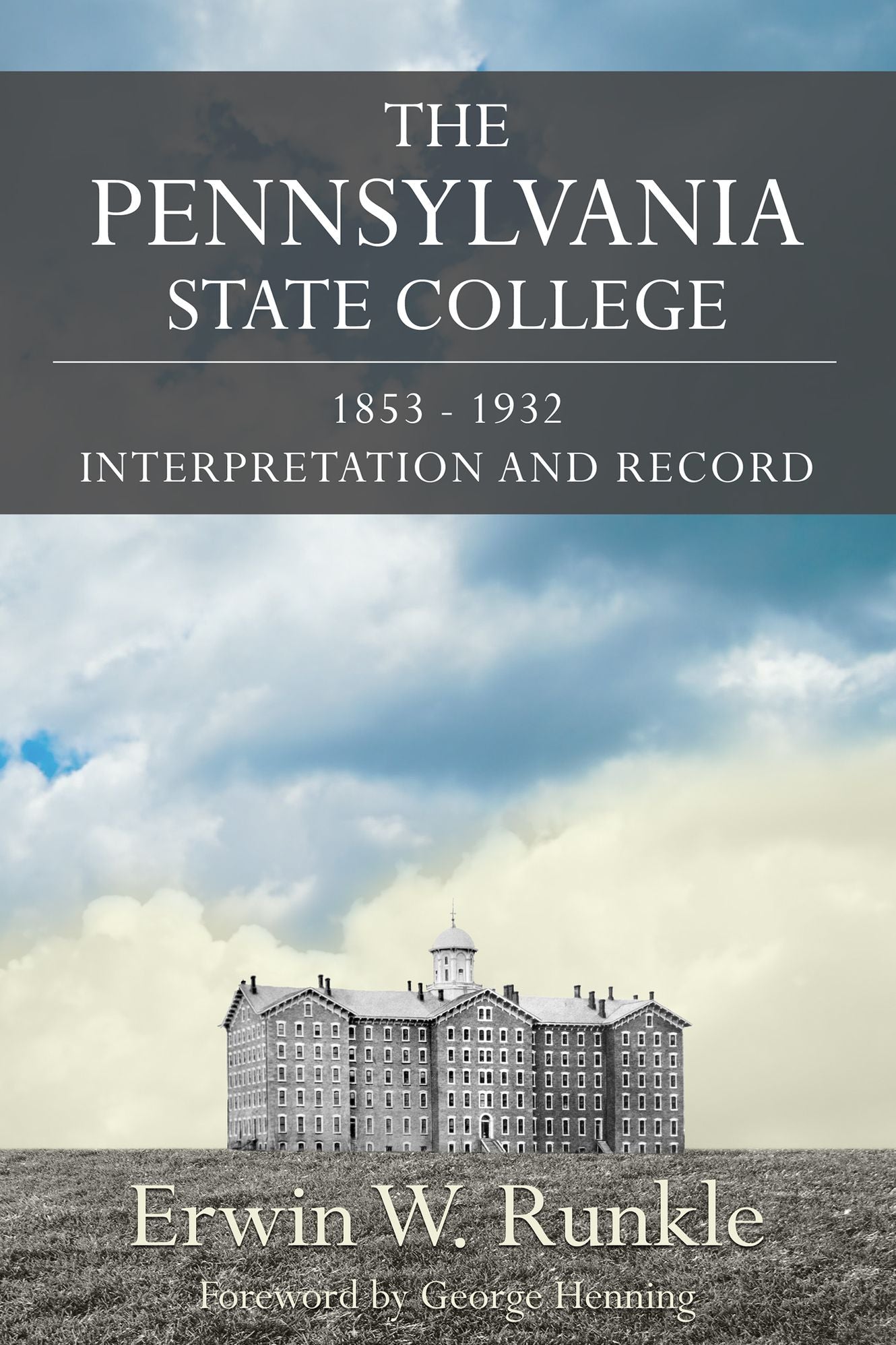 The Pennsylvania State College 1853-1932: Interpretation and Record