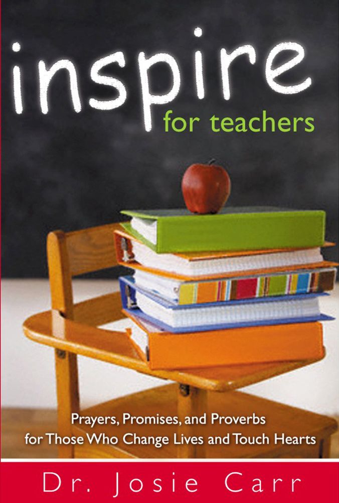 Inspire for Teachers: Prayers, Promises, and Proverbs for Those Who Change Lives and Touch Hearts
