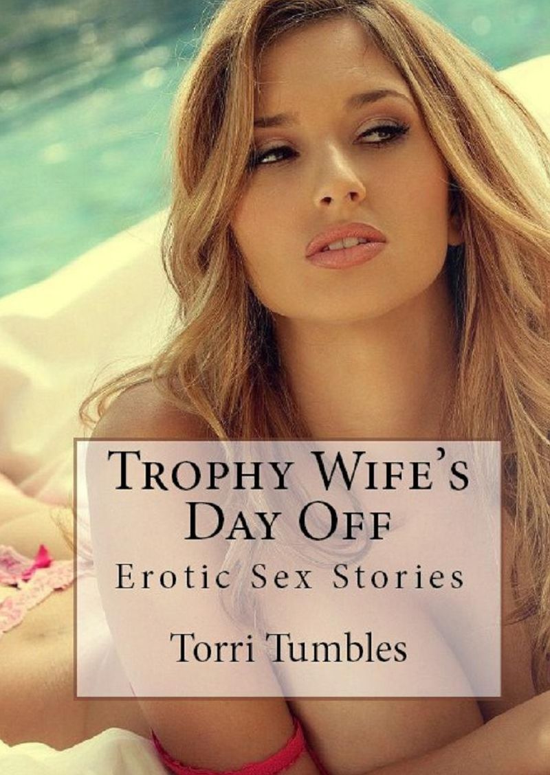 Erotica: Trophy Wife's Day Off : Erotica Sex Stories ( sex, porn, real porn, BDSM, bondage, oral, anal, erotic, erotica, xxx, gay, lesbian, handjob, blowjob, erotic sex stories, shemale, nudes Sex Manga Anime Erotic Fetish )