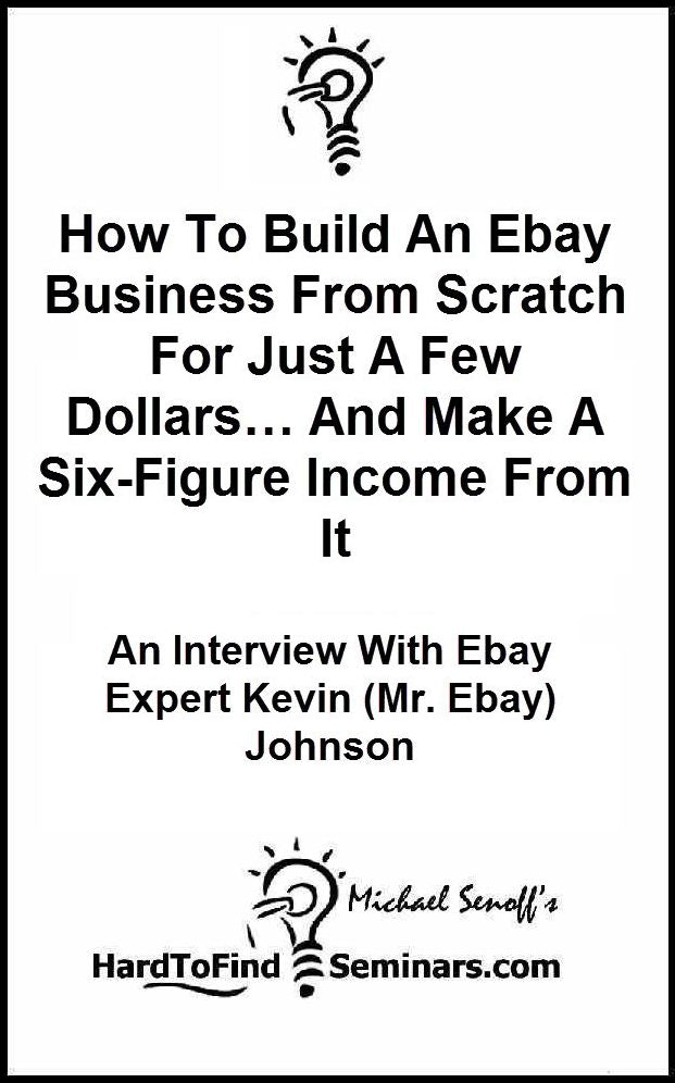 How To Build An Ebay Business From Scratch For Just A Few Dollars… And Make A Six-Figure Income From It: An Interview With Ebay Expert Kevin (Mr. Ebay) Johnson