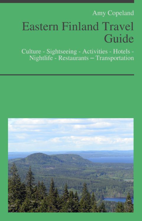 Eastern Finland Travel Guide: Culture - Sightseeing - Activities - Hotels - Nightlife - Restaurants – Transportation