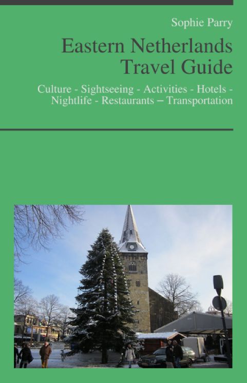 Eastern Netherlands Travel Guide: Culture - Sightseeing - Activities - Hotels - Nightlife - Restaurants – Transportation
