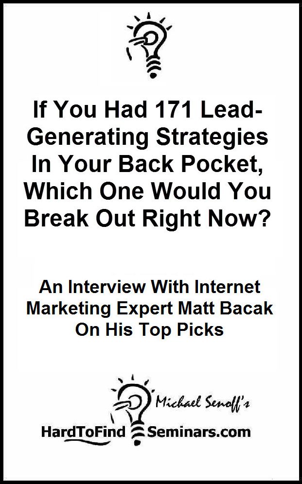 If You Had 171 Lead-Generating Strategies In Your Back Pocket, Which One Would You Break Out Right Now? An Interview With Internet Marketing Expert Matt Bacak On His Top Picks