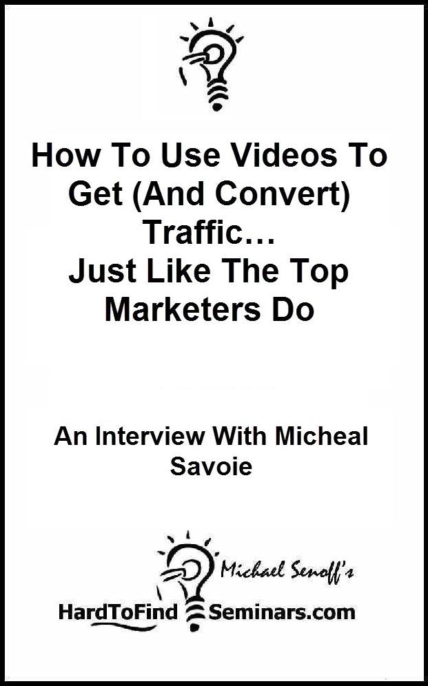 How To Use Videos To Get (And Convert) Traffic… Just Like The Top Marketers Do: An Interview With Micheal Savoie