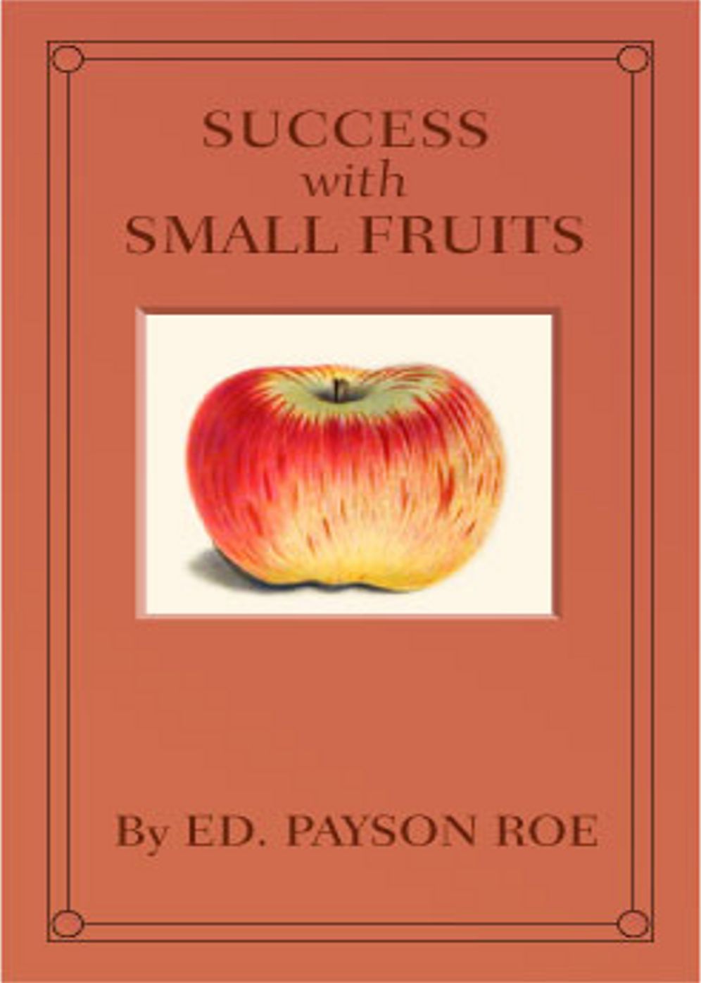 Success With Small Fruits: A Non Fiction and Instructional Classic By Edward Payton Roe! AAA+++