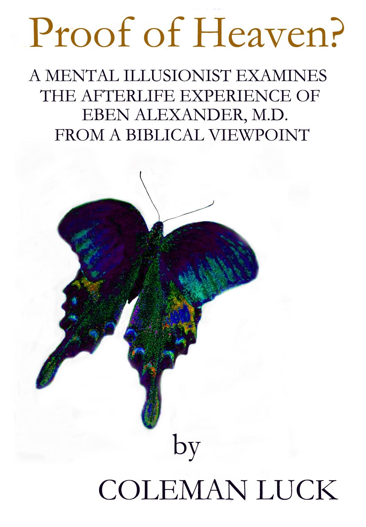 Proof Of Heaven? A Mental Illusionist Examines the Afterlife Experience of Eben Alexander, M.D. from a Biblical Viewpoint