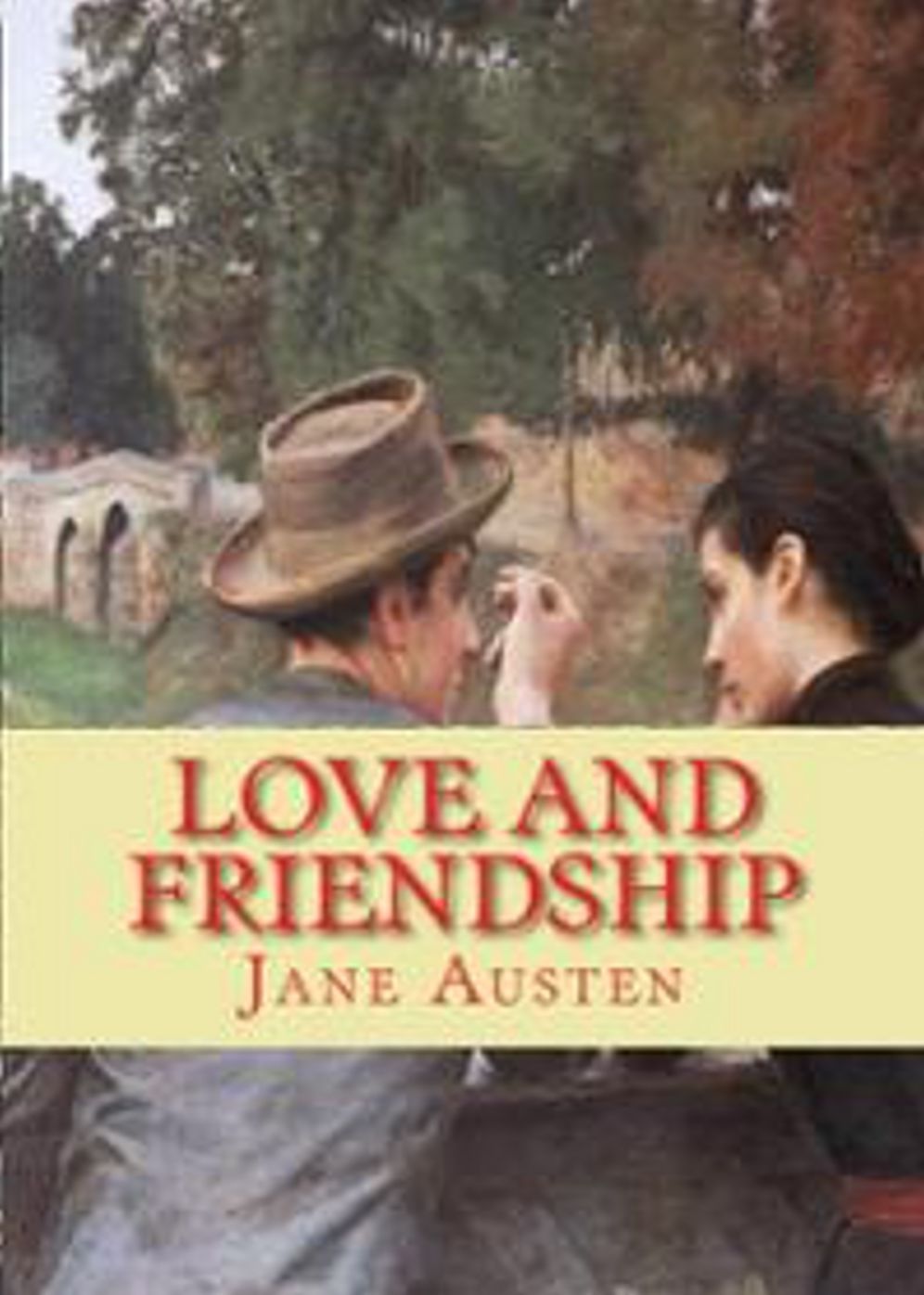 Love and Friendship, and Other Early Works: A Fiction and Literature, Short Story Collection Classic By Jane Austen! AAA+++