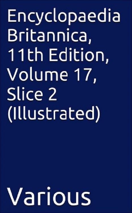 Encyclopaedia Britannica, 11th Edition, Volume 17, Slice 2 (Illustrated)