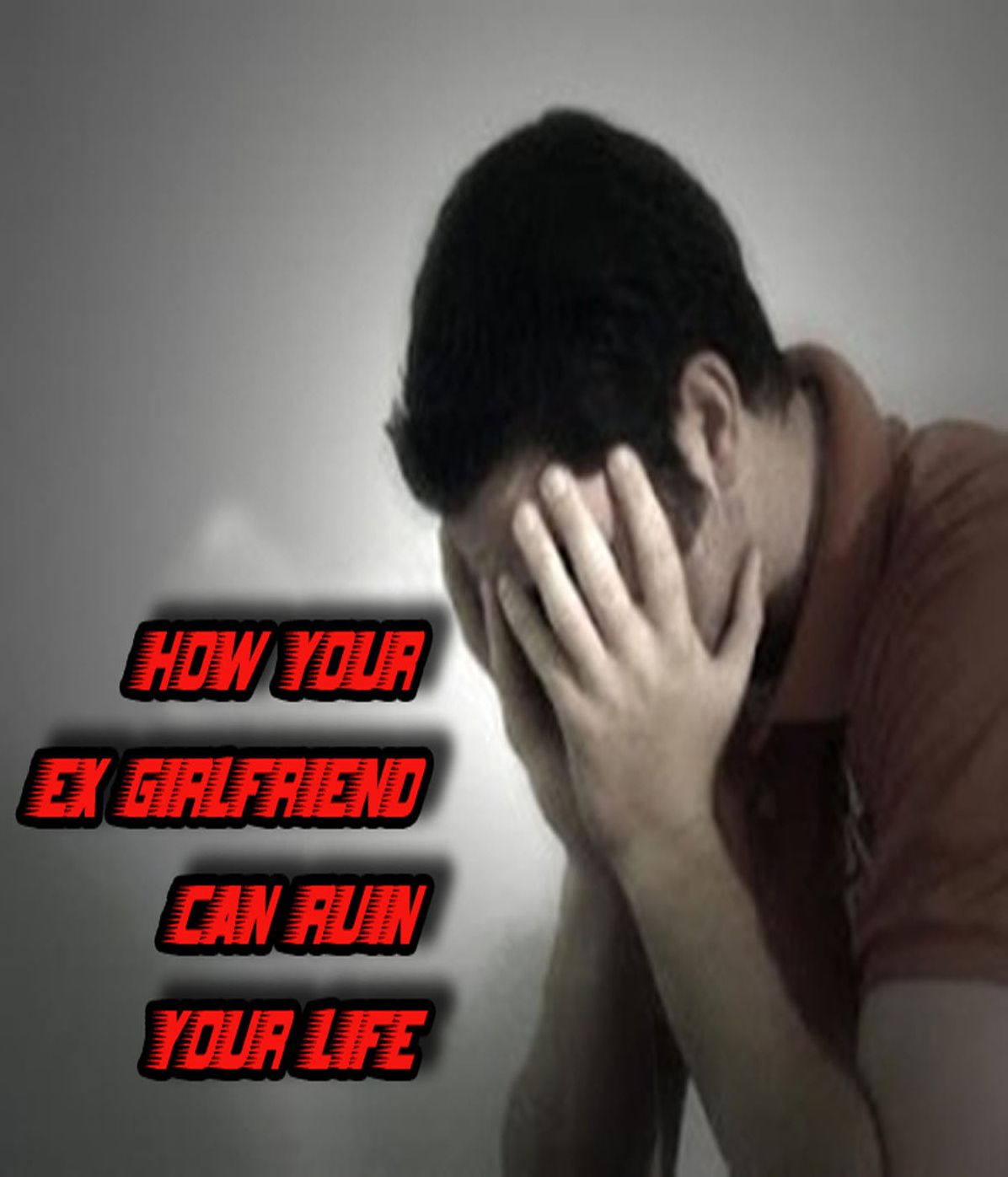 How Your Ex-Girlfriend Can Ruin Your Life