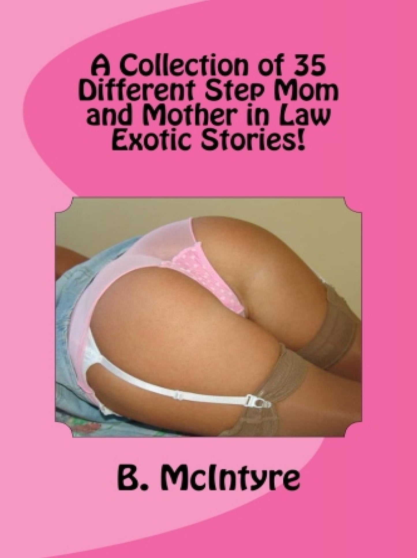 A Collection of 35 Different Step Mom and Mother in Law Exotic Stories!