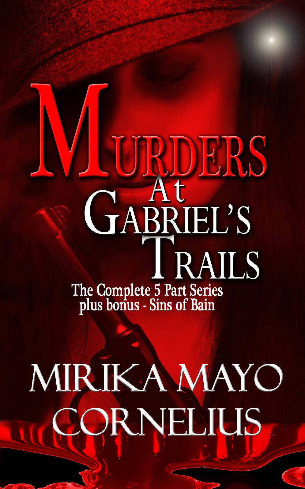 Murders at Gabriel's Trails: The Complete 5 Part Series plus bonus Sins of Bain