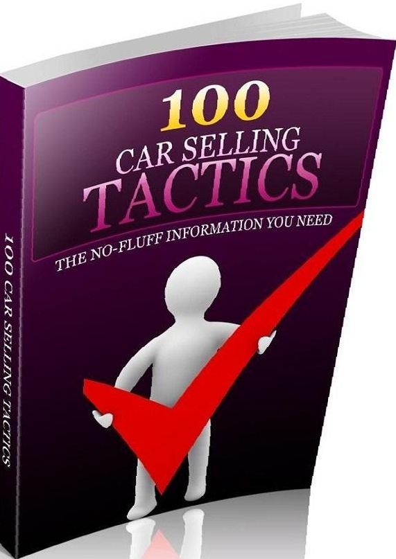 eBook - 100 Best Car Selling Tactics - You will discover all kinds of things that you can spotlight to help sell cars and other vehicles...