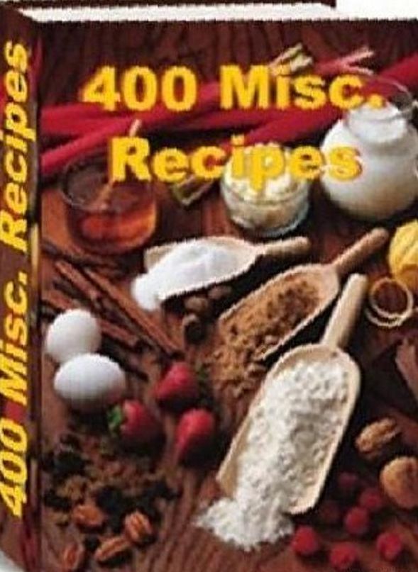 Recipes CookBook - 400 Miscellaneous Recipes - How to cook tasty meals that even picky little ones will love!