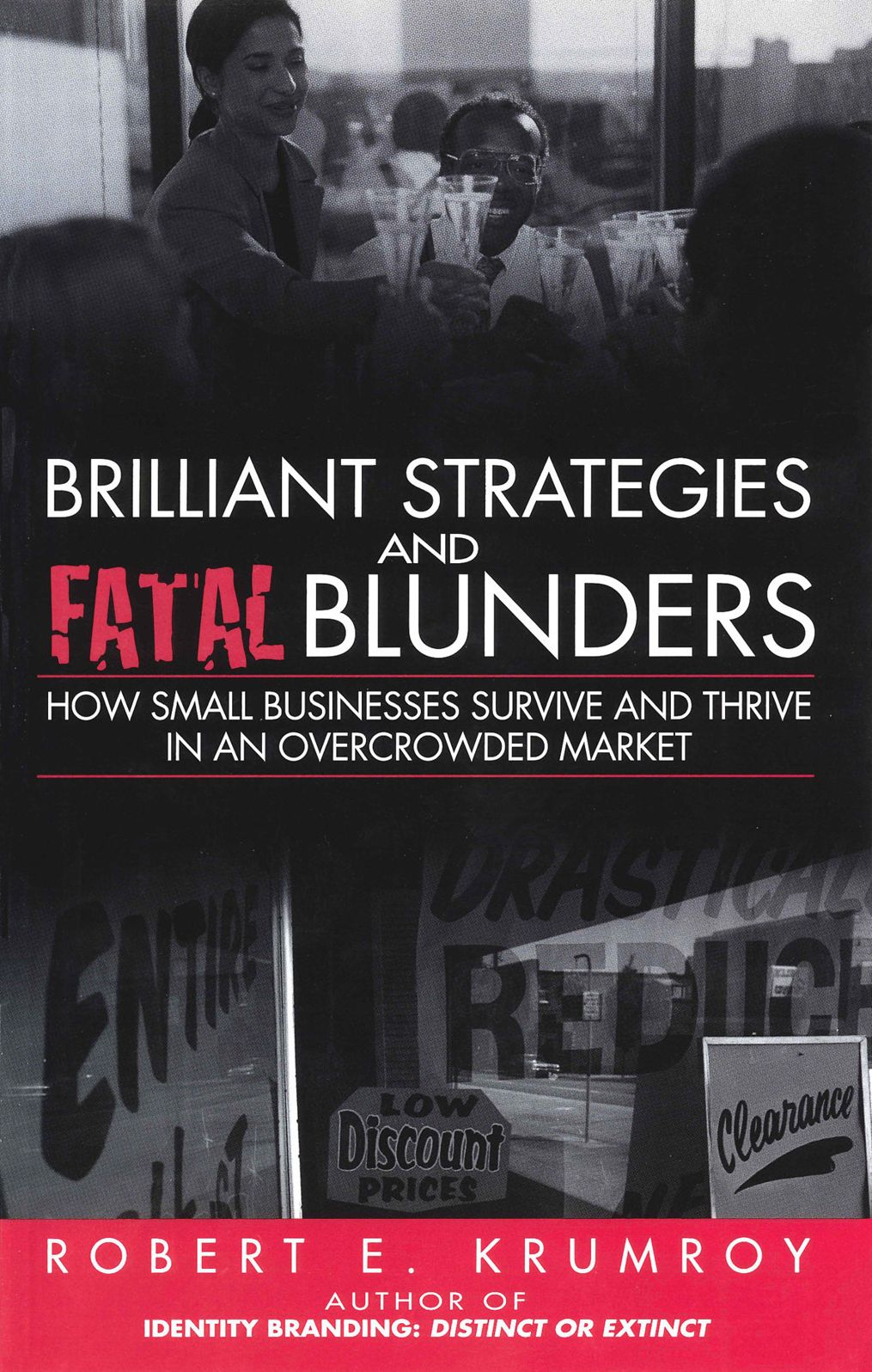 Brilliant Strategies and Fatal Blunders - How Small Businesses Survive and Thrive in an Overcrowded Market