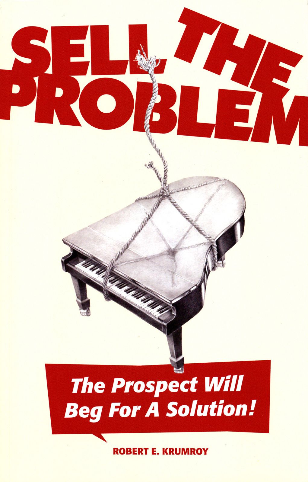 Sell The Problem - The Prospect Will Beg For A Solution!