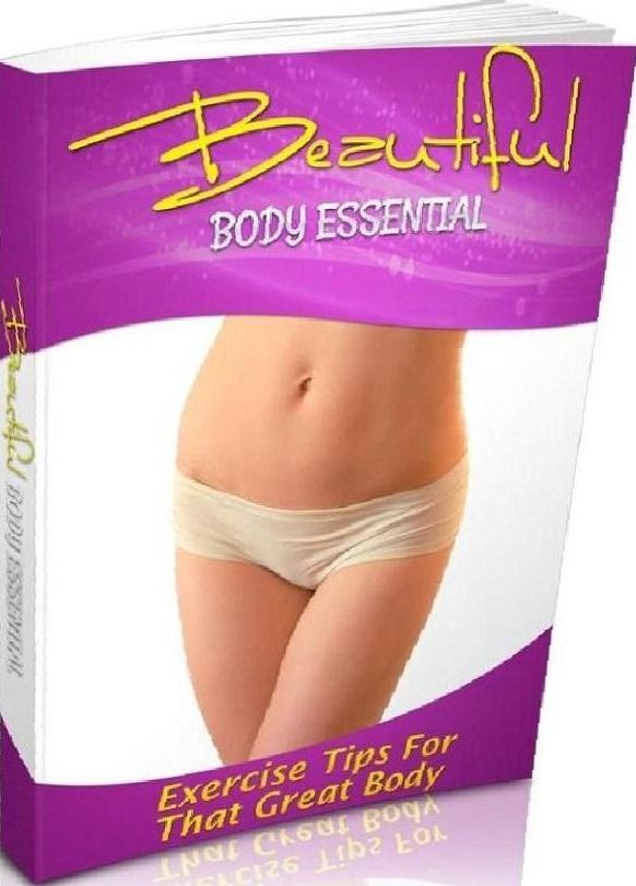 eBook about Beautiful Body Essentials - The Benefits To A Healthy Lifestyle Other Than Looking Great