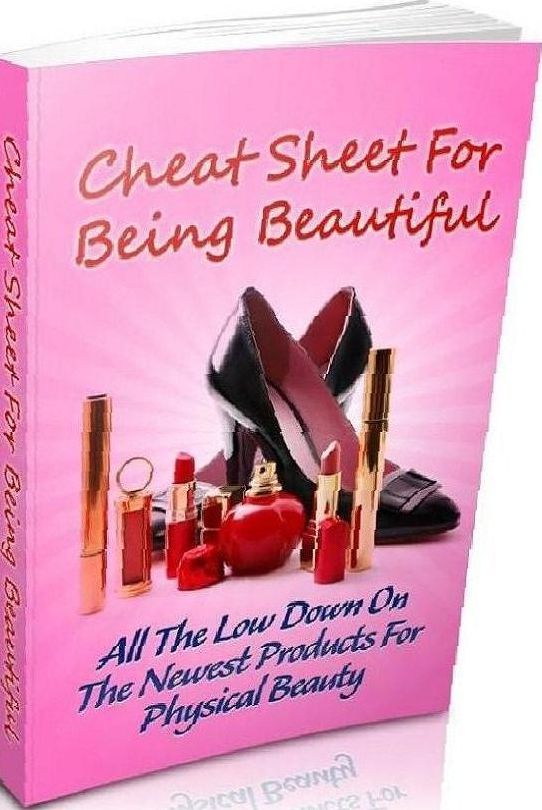 eBook about Cheat Sheet For Being Beautiful: All The Low Down On The Newest Products For Physical Beauty