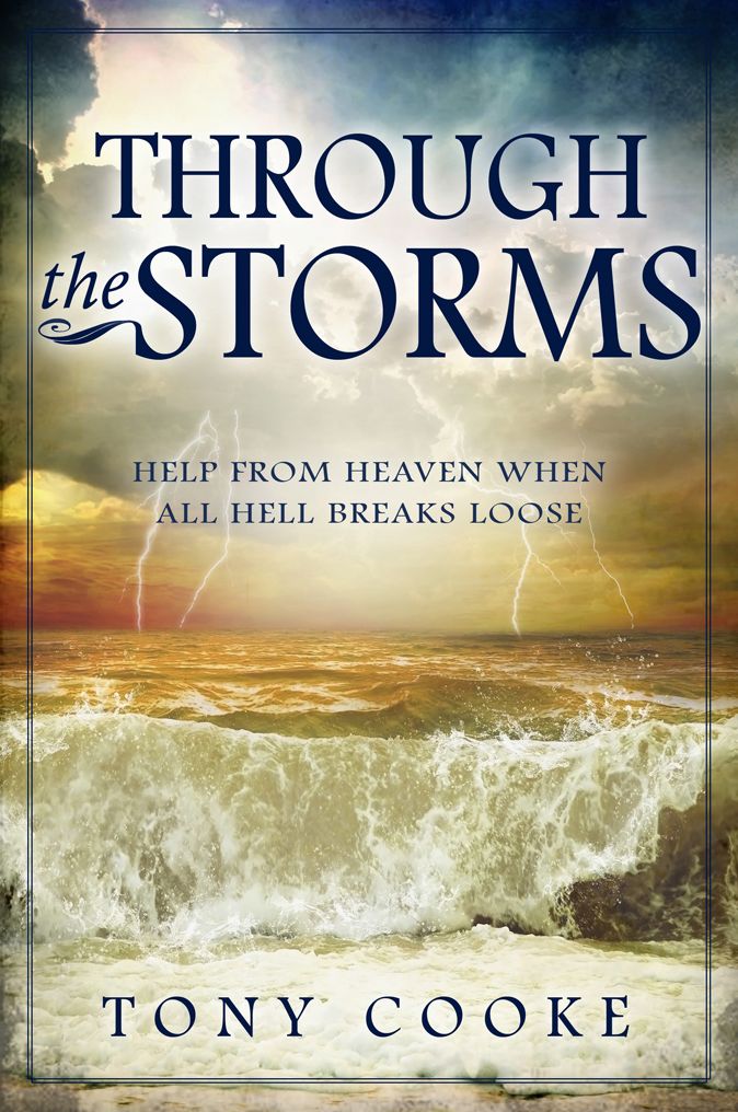 Through the Storms: Help From Heaven When All Hell Breaks Loose