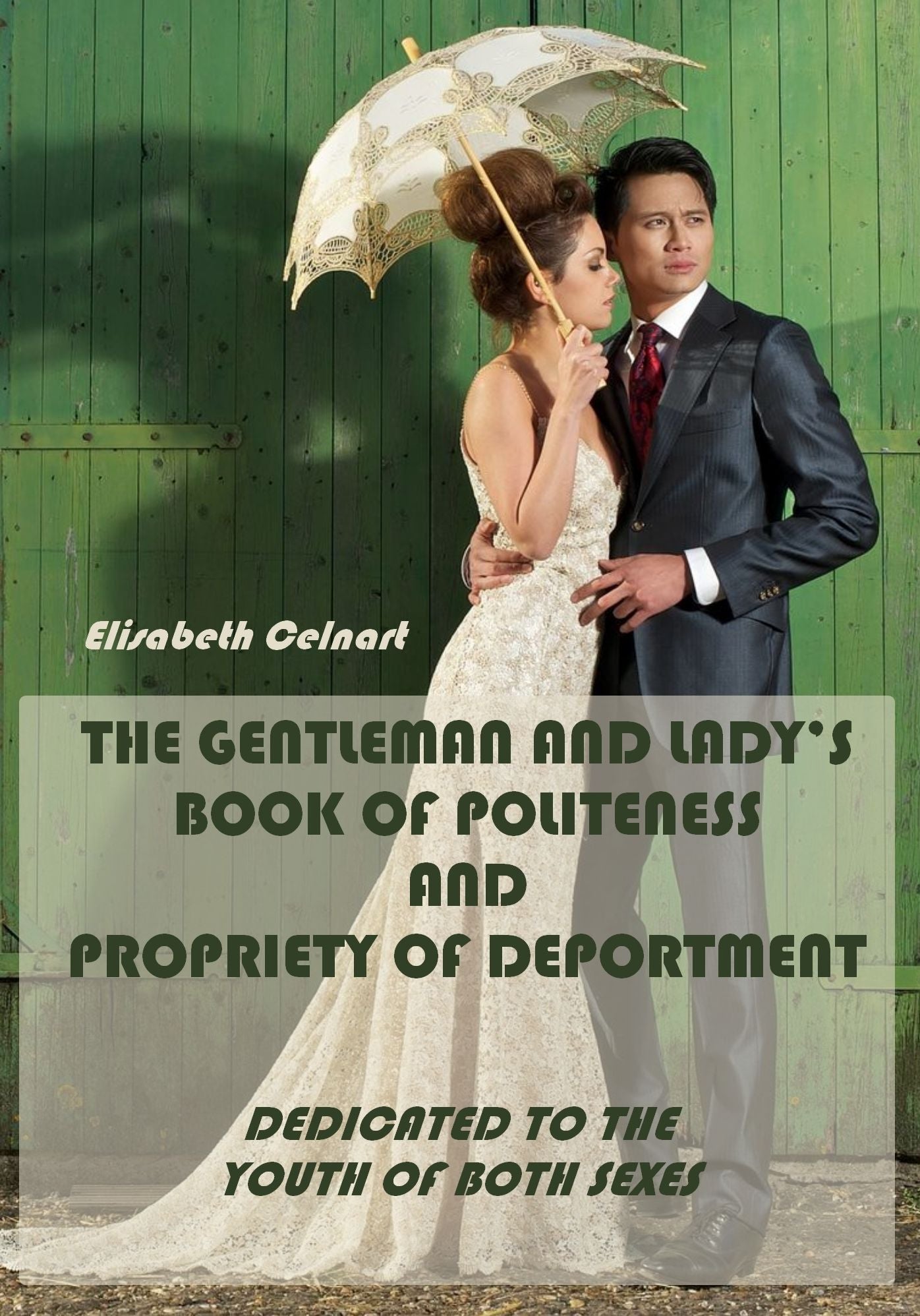 The Gentleman and Lady's Book of Politeness and Propriety of Deportment : Dedicated to the Youth of Both Sexes (Illustrated)