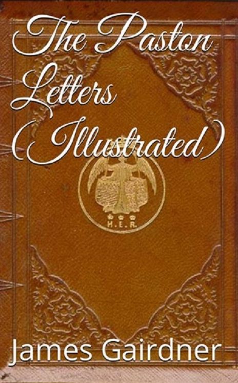 The Paston Letters, Volume I (Illustrated)