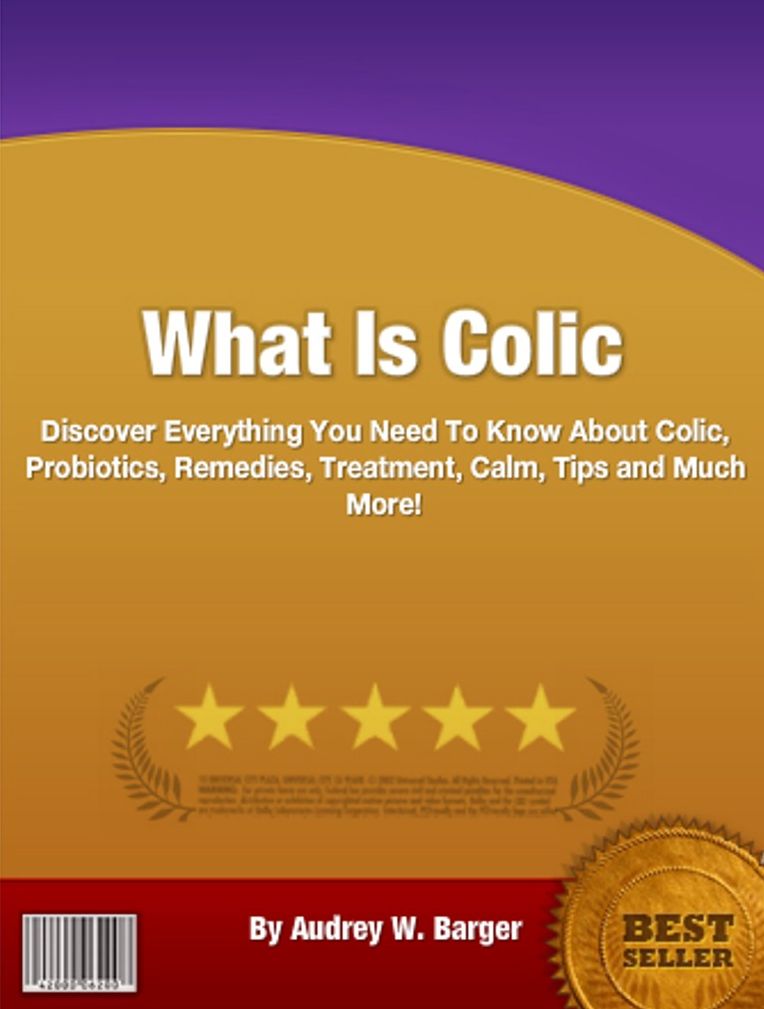 What Is Colic: Discover Everything You Need To Know About Colic, Probiotics, Remedies, Treatment, Calm, Tips and Much More!