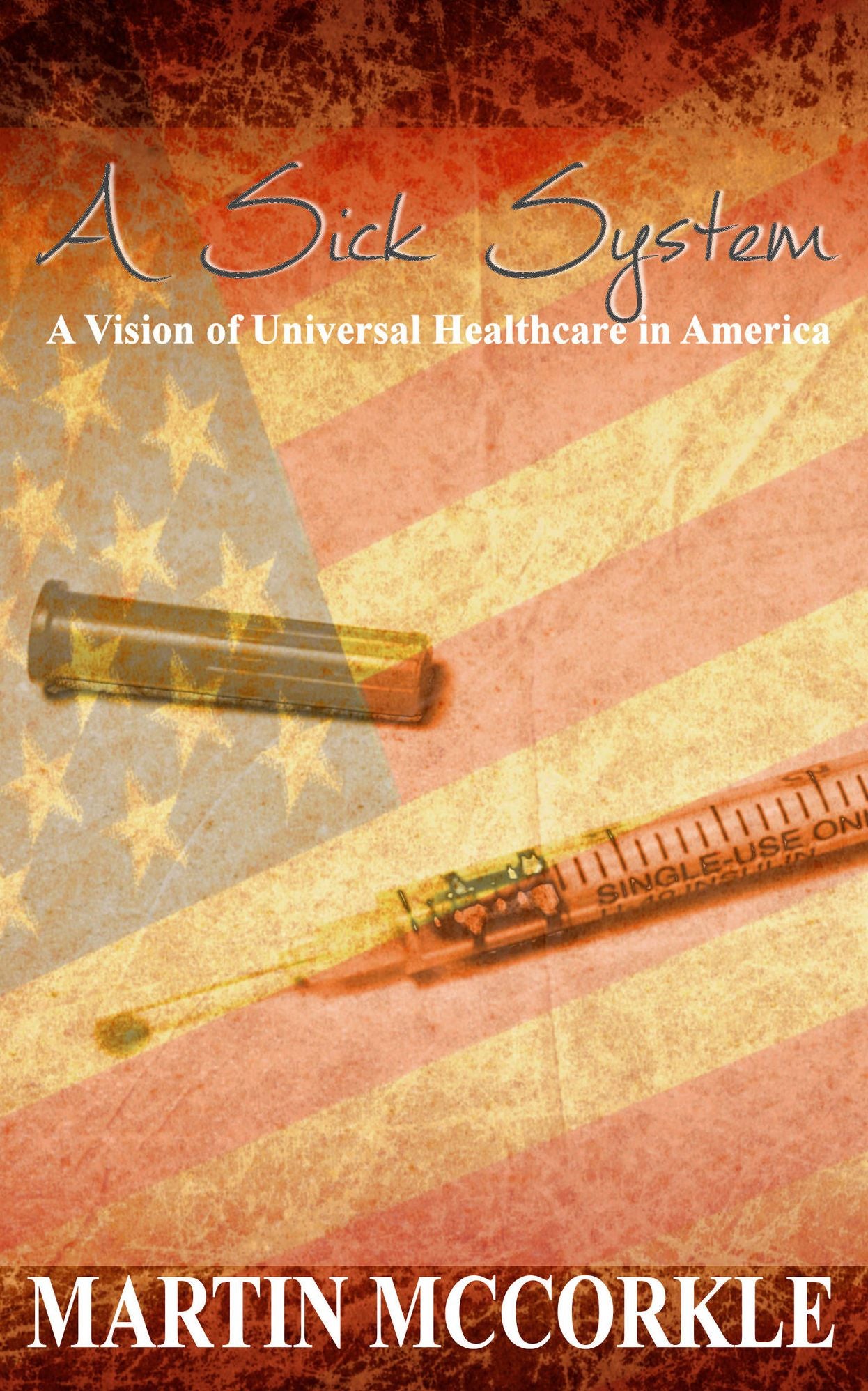 A Sick System: A Vision of Universal Health Care in America