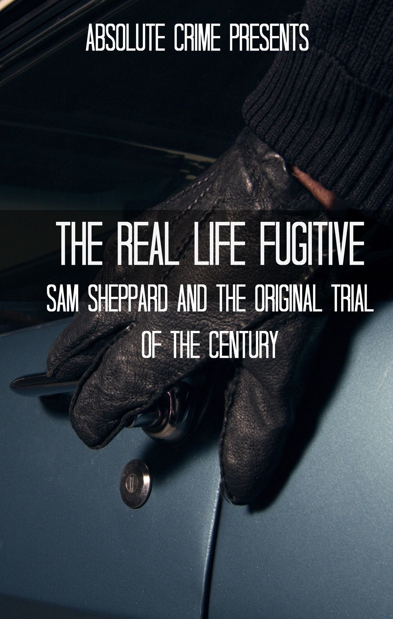 The Real Life Fugitive: Sam Sheppard and the Original Trial of the Century