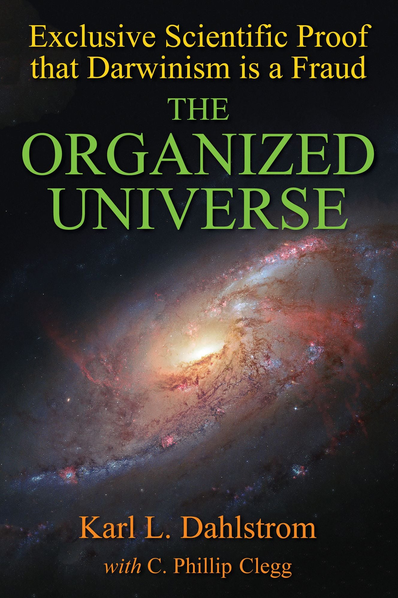 The Organized Universe: Exclusive Scientific Proof that Darwinism is a Fraud