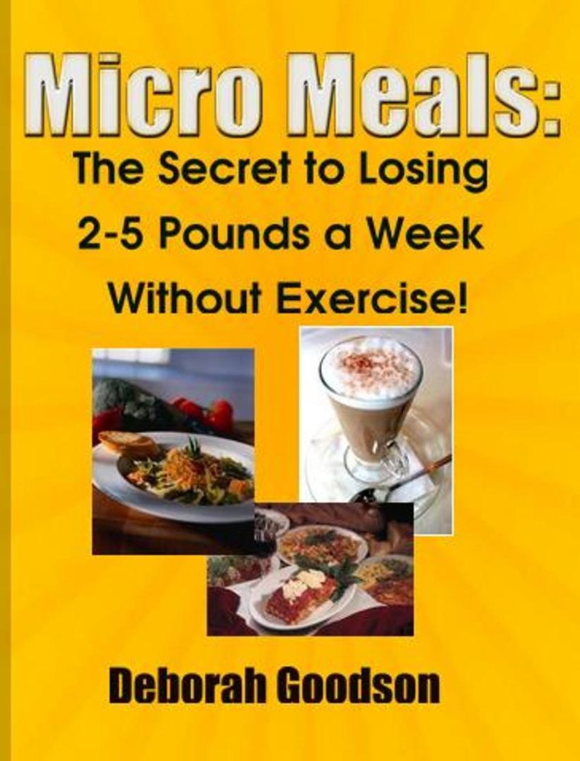Micro Meals: The Secret to Losing 2-5 Pounds a Week (Without Exercise)!