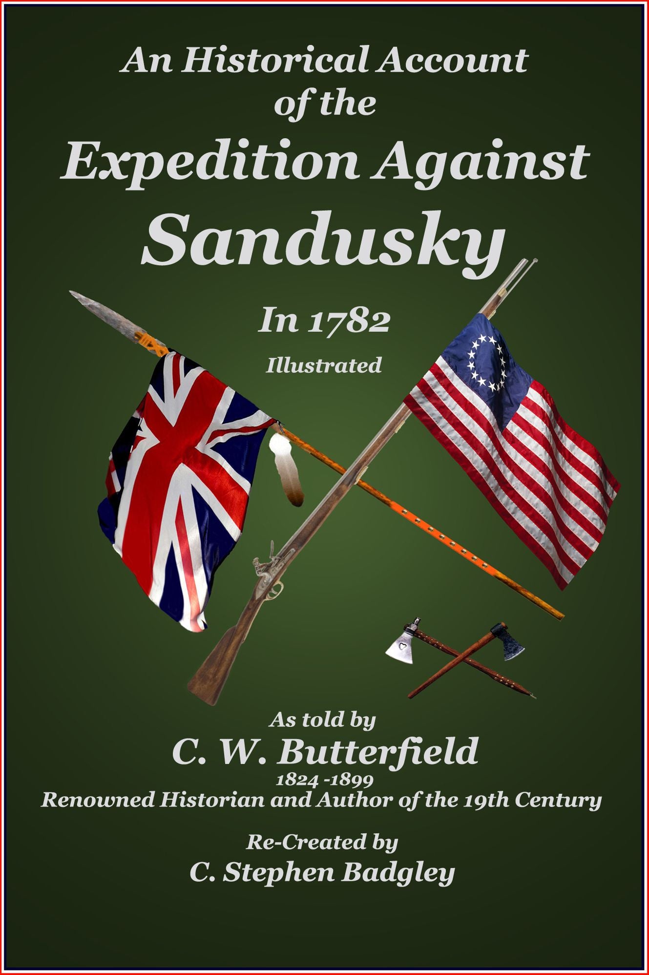 An Historical Account of the Expedition Against Sandusky in 1782 - Under Colonel William Crawford (Illustrated)