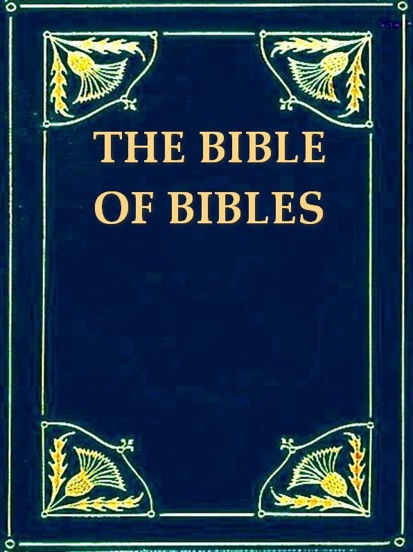 The Bible of Bibles, Or, Twenty-seven "Divine" Revelations